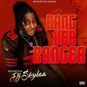 Bang Her Banger (Explicit)