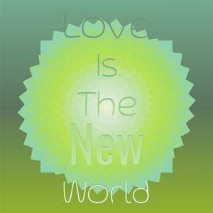 Love is the New World