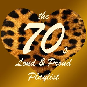 The '70s: Loud & Proud Playlist