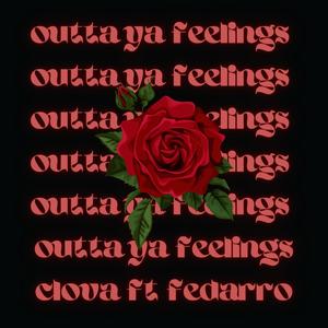 outta ya feelings