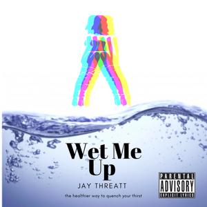 Wet Me Up (Explicit)