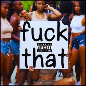 Fuck That (Explicit)
