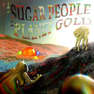 The Sugar People on Planet Gold