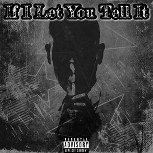 If I Let You Tell It (Explicit)