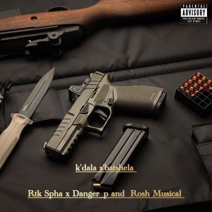 K'dala S'batshela_Rtk Spha x Dange_p (feat. Rosh Musician) [Explicit]