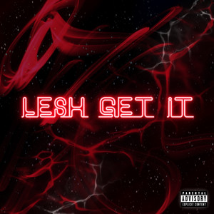 Lesh Get It (Explicit)