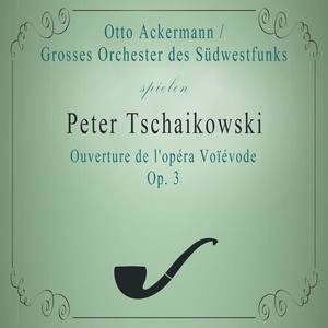 Grosses Orchester des Südwestfunks / Otto Ackermann spielen: Peter Tschaikowski: Ouverture de l'opéra Voïévode, Op. 3: Moderato quasi Allegro - Grosses Orchester des Südwestfunks / Otto Ackermann spielen: Peter Tschaikowski: Ouverture de l'opéra Voïévode, Op. 3: Moderato quasi Allegro