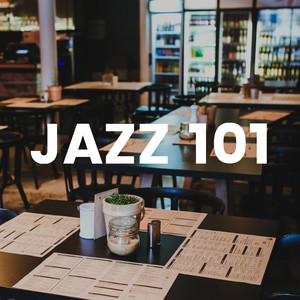 Jazz 101 - Essentials Smooth Jazz Music for Restaurants, Dinner for Two, Emotional Sensual Music