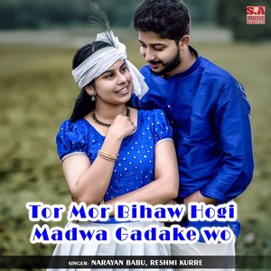 Tor Mor Bihaw Hogi Madwa Gadake wo