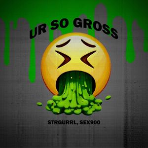 UrSoGross (feat. strgurrl) (Explicit)