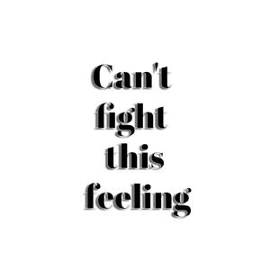 Can't Fight This Feeling