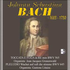 Johann Sebastian Bach : Toccata e fuga in Re minore, BWV 565 / Preludio - Wachet auf ruft uns die Stimme, BWV 645 (1685-1750)