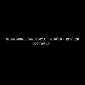 Ghar More Pardesiya - Slowed + Reverb