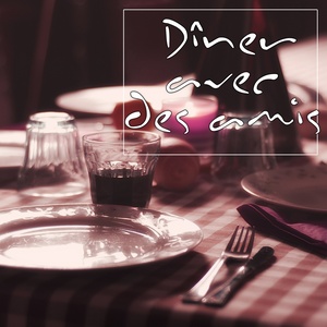 Dîner avec des amis (Belle musique pour une grande soirée)