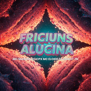 FRICIUNS ALUCINA (Explicit)