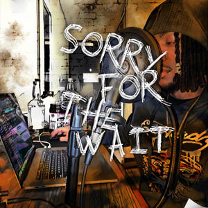 Sorry For The Wait (Explicit)