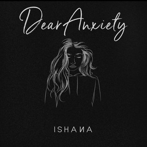 Dear Anxiety (Explicit)