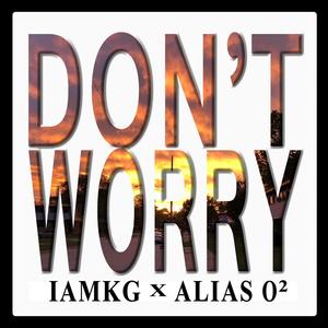 Don't Worry (feat. Alias O2) [Explicit]