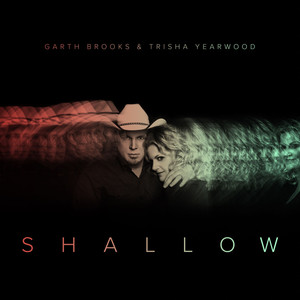 Shallow(The Duet with Garth Brooks and Trisha Yearwood)