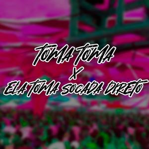 TOMA TOMA X ELA TOMA SOCADA DIRETO (Explicit)