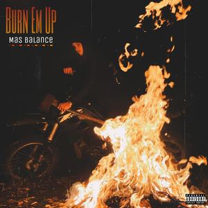 Burn Em Up (Explicit)