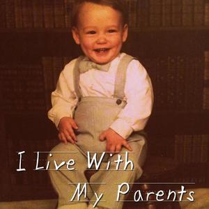 I Live With My Parents (Explicit)