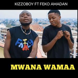 Mwana wamaa | Kizzoboy & Feko amadan