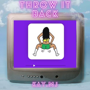 Throw it back (Prod. KAY.MJ) [Explicit]