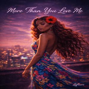 More than you love me .