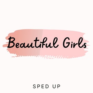 Beautiful Girls (Sped Up)