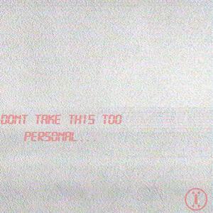 Don't take this too personal... (Explicit)