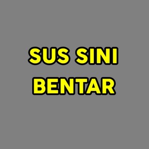 SUS SINI BENTAR (Acustik)