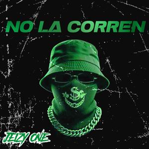 NO LA CORREN