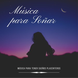 Música para Soñar – Música para Tener Sueños Placenteros