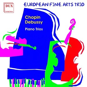 Chopin, F.: Piano Trio / Debussy, C.: Piano Trio No. 1 (European Fine Arts Trio)