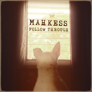 MAHKESS - Follow Through (Single)
