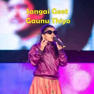 Sangai Geet Gaunu Thiyo
