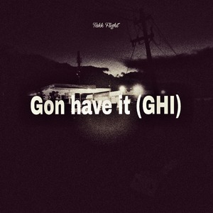 Gon Have It (GHI) (Explicit)