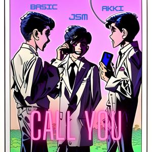 CALL YOU (feat. Eternally Akki & Basic) (Explicit)