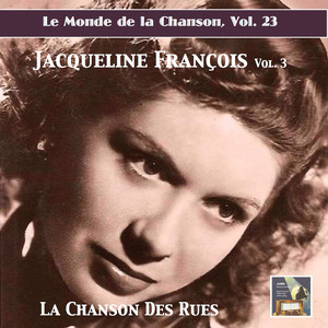 Le monde de la chanson, Vol. 23: Jacqueline Francois, Vol. 3 — La chanson des rues (Remastered 2019)