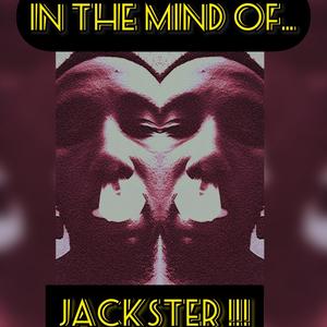 In The Mind of... Jackster (Explicit)