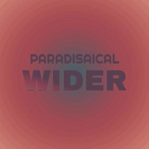 Paradisaical Wider