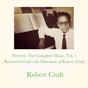 Webern: The Complete Music, Vol. 1 (Recorded under The Direction of Robert Craft)