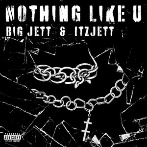 Nothing Like U (feat. ItzJett) [Explicit]