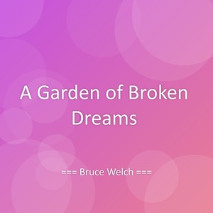 A Garden of Broken Dreams