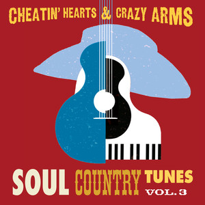 Cheatin' Hearts & Crazy Arms - Soul Country Tunes, Vol. 3