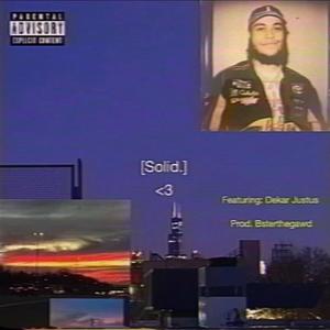 Solid. (feat. Dekar Justus & Bsterthegawd) [Explicit]