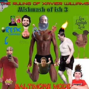 MISHMASH OF ISH III: THE RULING OF XAVIER WILLIAMS (Explicit)