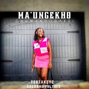 Ma'ungekho (feat. Galvano Polyscx & Chuma Ndodakazi)