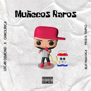 Muñecos Raros (feat. Chikolirica) [Explicit]